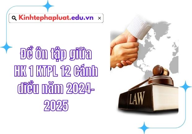 Đề ôn tập giữa HK 1 KTPL 12 Cánh diều năm 2024-2025