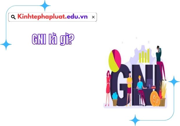 GNI là gì? | Cách tính, phân biệt với GDP, Ý nghĩa