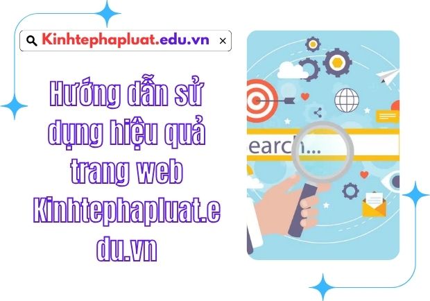 Hướng dẫn sử dụng hiệu quả trang web Kinhtephapluat.edu.vn